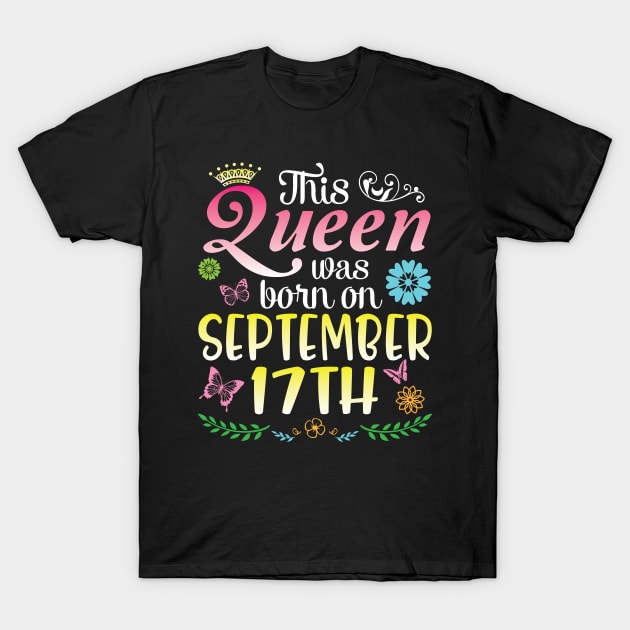 This Queen Was Born On September 17th Happy Birthday To Me You Nana Mommy Aunt Sister Daughter T-Shirt by joandraelliot